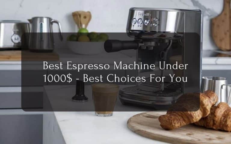 Best Espresso Machine Under 1000$ - Best Choices For You