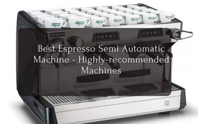 Best Espresso Semi Automatic Machine - Highly-recommended Machines