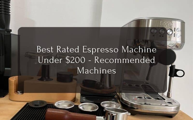 Best Rated Espresso Machine Under $200 - Recommended Machines