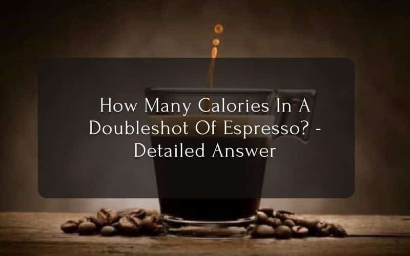 How Many Calories In A Doubleshot Of Espresso - Detailed Answer