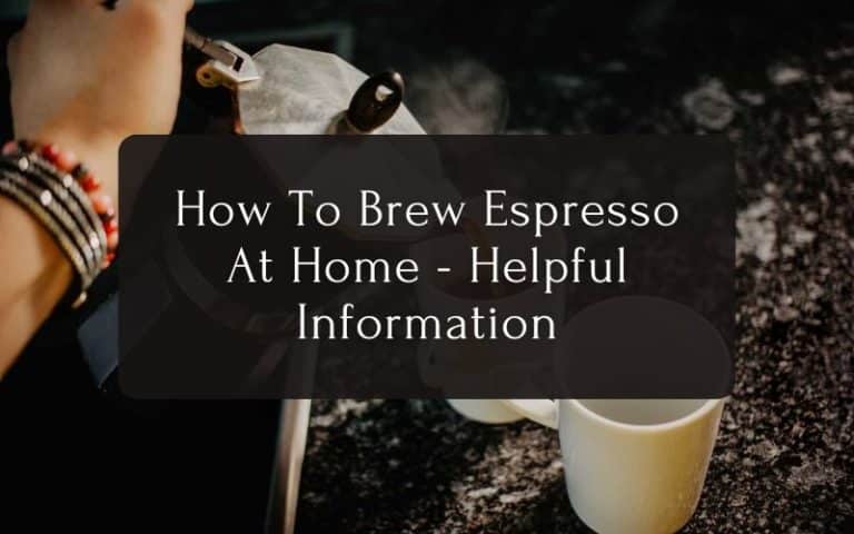 How To Brew Espresso At Home - Helpful Information