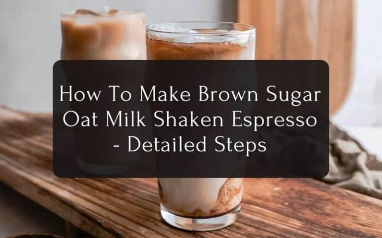 How To Make Brown Sugar Oat Milk Shaken Espresso - Detailed Steps