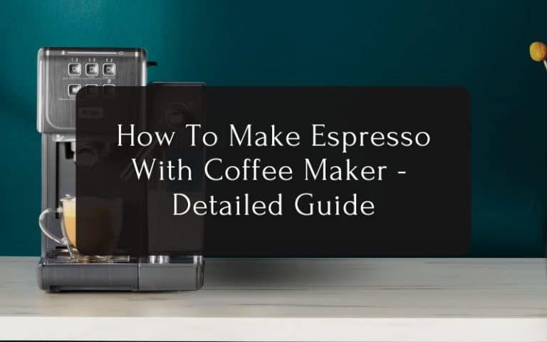 How To Make Espresso With Coffee Maker - Detailed Guide