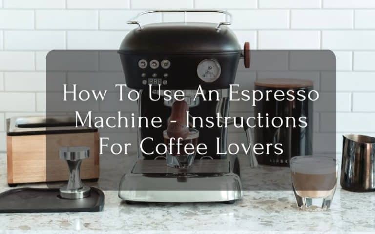 How To Use An Espresso Machine - Instructions For Coffee Lovers