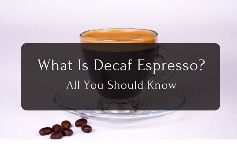 What Is Decaf Espresso All You Should Know